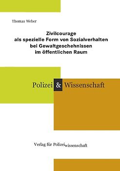 Zivilcourage als spezielle Form von Sozialverhalten bei Gewaltgeschehnissen im öffentlichen Raum
