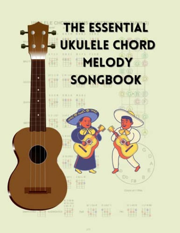 The Essential Ukulele Chord Melody Songbook: The Ultimate Ukulele Songbook: Featuring 270 Songs from a Wide Range of Sources