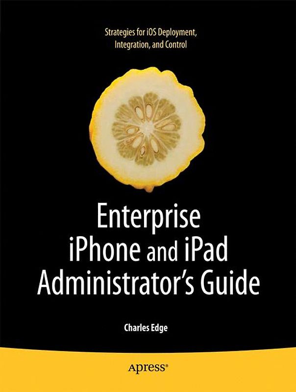 Enterprise iPhone and iPad Administrator's Guide