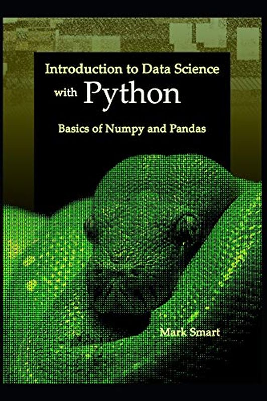 Introduction to Data Science with Python: Basics of Numpy and Pandas