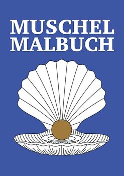 Muschel Malbuch: Ausmalbuch Muscheln 31 Seiten, Größe 21 x 29.7 cm (DIN A4)
