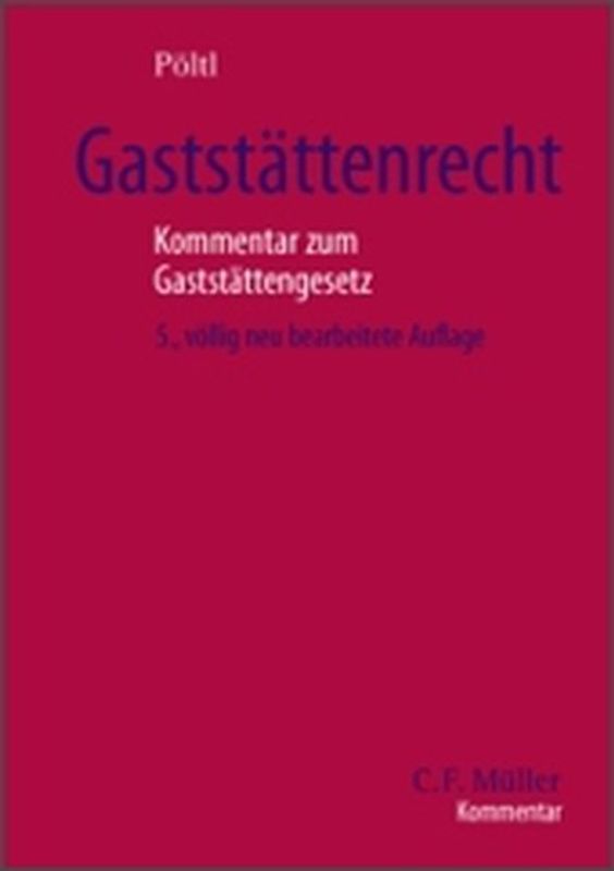 Gaststättenrecht. Kommentar zum Gaststättengesetz mit den einschlägigen Vorschriften des Bundes und der Länder