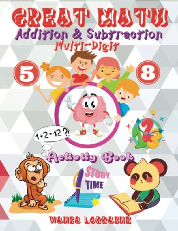 GREAT MATH ACTIVITY BOOK: Practice Math Workbook with Addition and Subtraction Multi Digit for Kids. Homeschool Activities Kindergarten 1st and 2nd Grade, Ages 5-8.
