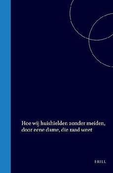 Hoe Wij Huishielden Zonder Meiden, Door Eene Dame, Die Raad Weet