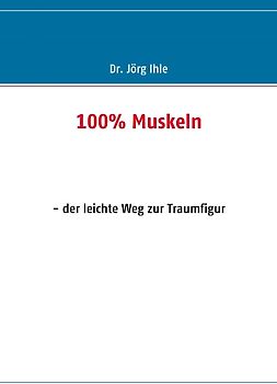 100% Muskeln. - der leichte Weg zur Traumfigur
