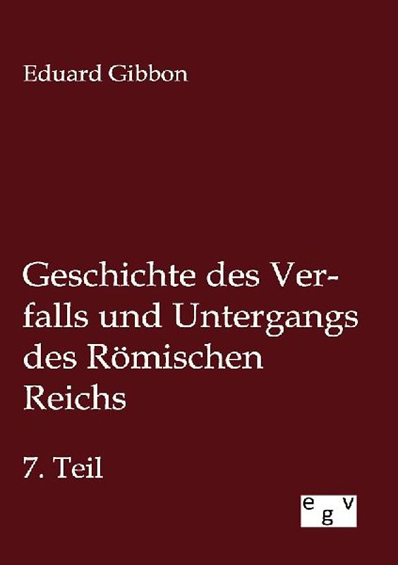 Geschichte des Verfalls und Untergangs des Römischen Reichs