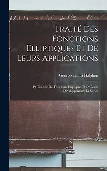 Traité Des Fonctions Elliptiques Et De Leurs Applications