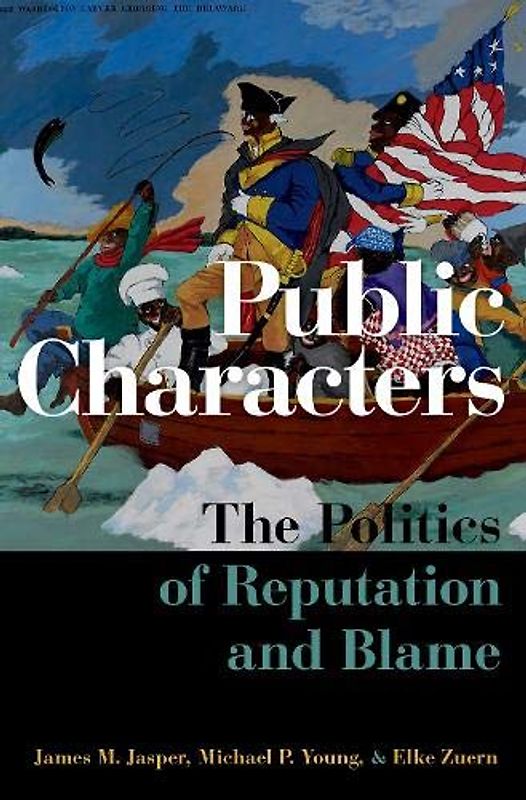 Public Characters: The Politics of Reputation and Blame (Oxford Studies in Culture and Politics)