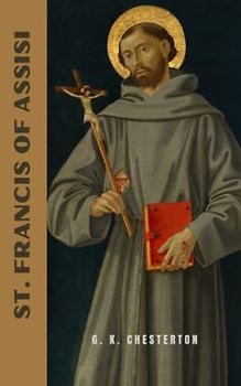 St. Francis of Assisi: The 1923 Classic Historical Biography (Annotated)