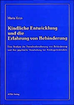Kindliche Entwicklung und die Erfahrung von Behinderung. Eine Analyse der Fremdwahrnehmung von Behinderung und ihre psychische Verarbeitung bei Kindergartenkindern