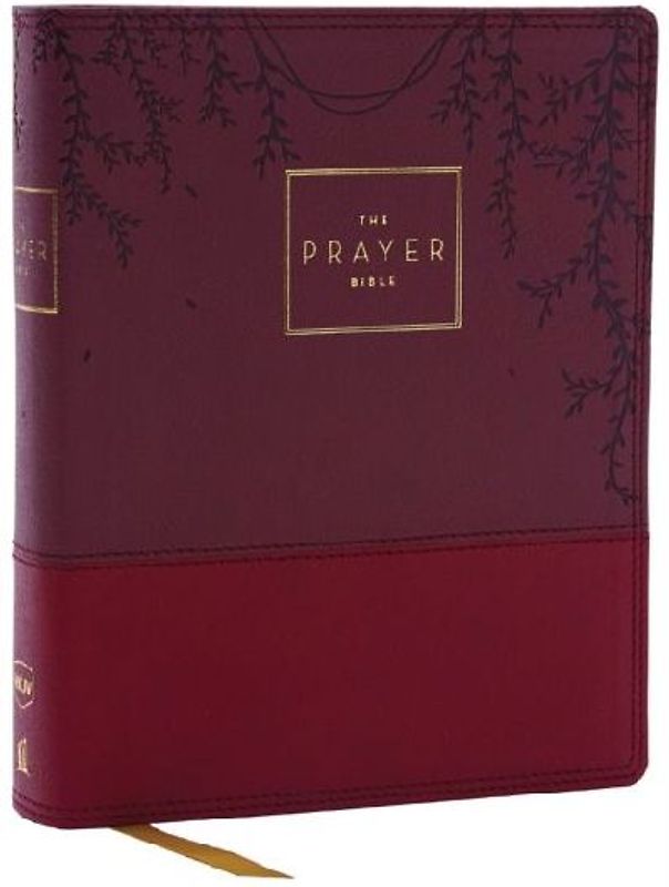 The Prayer Bible: Pray God's Word Cover to Cover (Nkjv, Burgundy Leathersoft, Red Letter, Comfort Print)