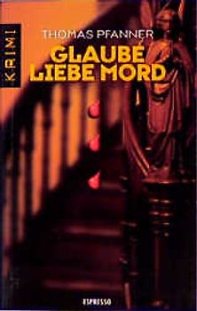 Glaube, Liebe, Mord