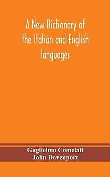 A new dictionary of the Italian and English languages, based upon that of Baretti, and containing, among other additions and improvements, numerous neologisms relating to the arts and Sciences; A Variety of the most approved Idiomatic and Popular Phrases;