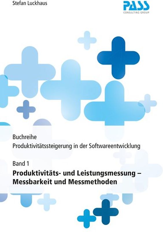 Buchreihe: Produktivitätssteigerung in der Softwareentwicklung, Teil 1: Produktivitäts- und Leistungsmessung – Messbarkeit und Messmethoden