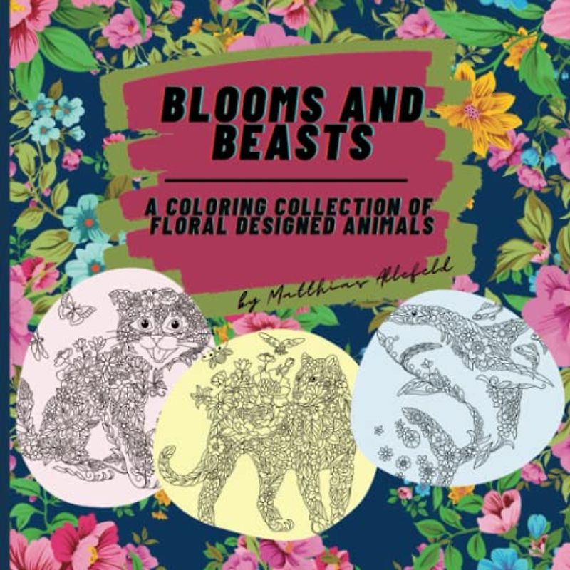 Blooms and Beasts: A Coloring Collection of Floral Designed Animals