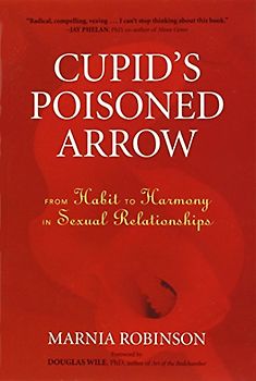 Cupid's Poisoned Arrow: From Habit to Harmony in Sexual Relationships - Robinson, Marnia