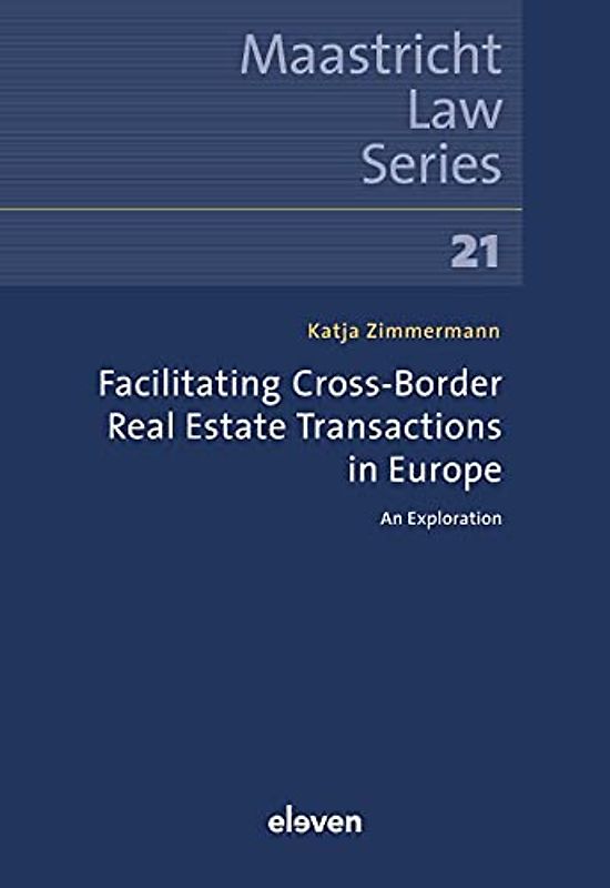 Facilitating Cross-Border Real Estate Transactions in Europe: An Exploration (Maastricht Law, 21)