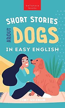 Short Stories About Dogs in Easy English: 15 Paw-some Dog Stories for English Learners (English Language Readers, Band 2)