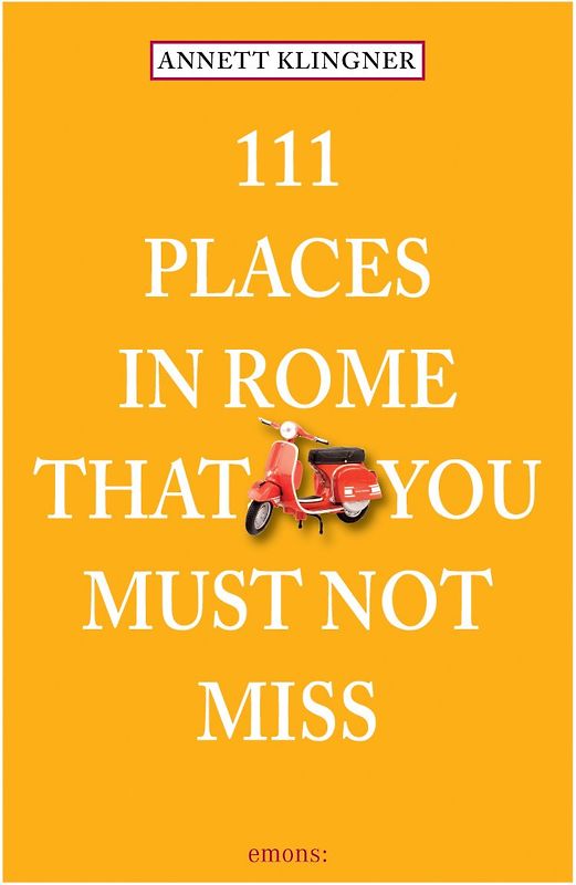 111 Places in Rome that you must not miss