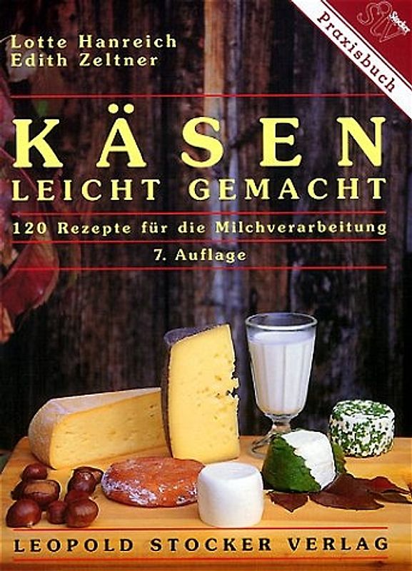 Käsen - leicht gemacht. 120 Rezepte für die Milchverarbeitung
