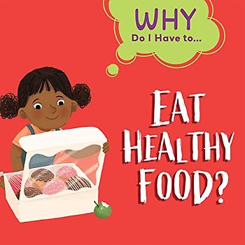 Eat Healthy Food? (Why Do I Have To…)