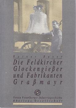 Die Feldkircher Glockengießer und Fabrikanten Graßmayr