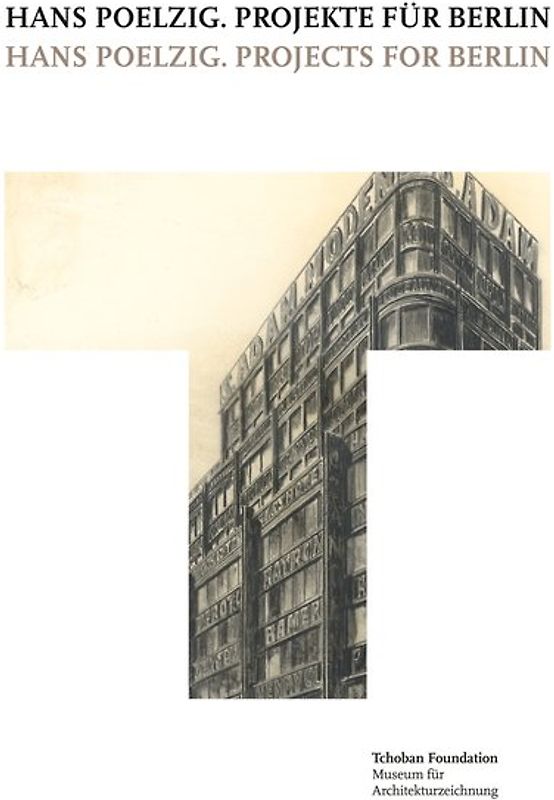 Hans Poelzig. Projekte für Berlin = Hans Poelzig. Projects for Berlin