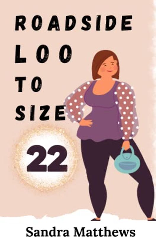 Roadside Loo To Size 22: Poetry Collection Silly & Serious