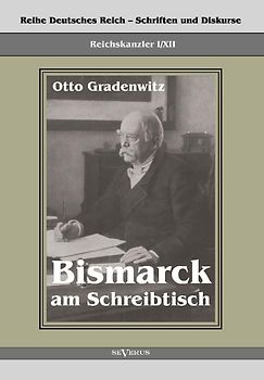 Reichskanzler Otto von Bismarck - Bismarck am Schreibtisch. Der verhängnisvolle Immediatbericht