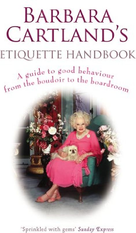 Barbara Cartland's Etiquette Handbook: A Guide to Good Behaviour from the Boudoir to the Boardroom