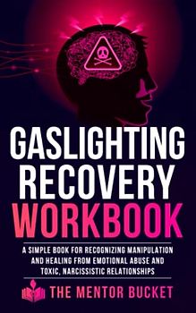 Gaslighting Recovery Workbook - A Simple Book for Recognizing Manipulation and Healing from Emotional Abuse and Toxic, Narcissistic Relationships