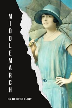Middlemarch: The 1871 Literary Classic (Annotated)
