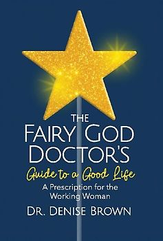 The Fairy God Doctor's Guide to a Good Life