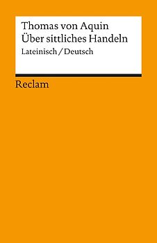 Über sittliches Handeln. Summa theologiae I-II q. 18-21. Lateinisch/Deutsch