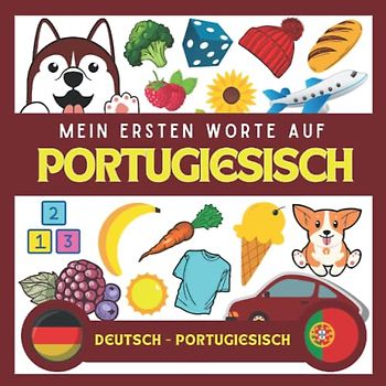 Meine Eersten Worte Portugiesisch: Portugiesisch lernen für Anfänger (Kinder und Erwachsene) Zweisprachiges Buch (Deutsch-Portugiesisch), Portugiesisch für Anfänger und kinder