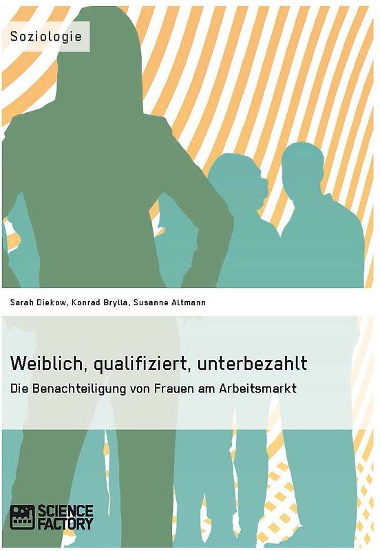 Weiblich, qualifiziert, unterbezahlt Die Benachteiligung von Frauen am Arbeitsmarkt