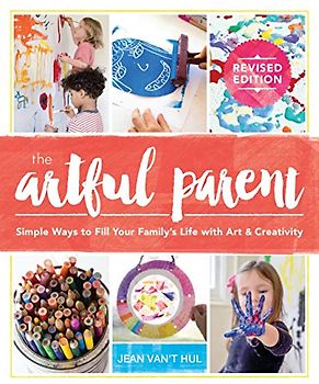 The Artful Parent: Simple Ways to Fill Your Family's Life with Art and Creativity