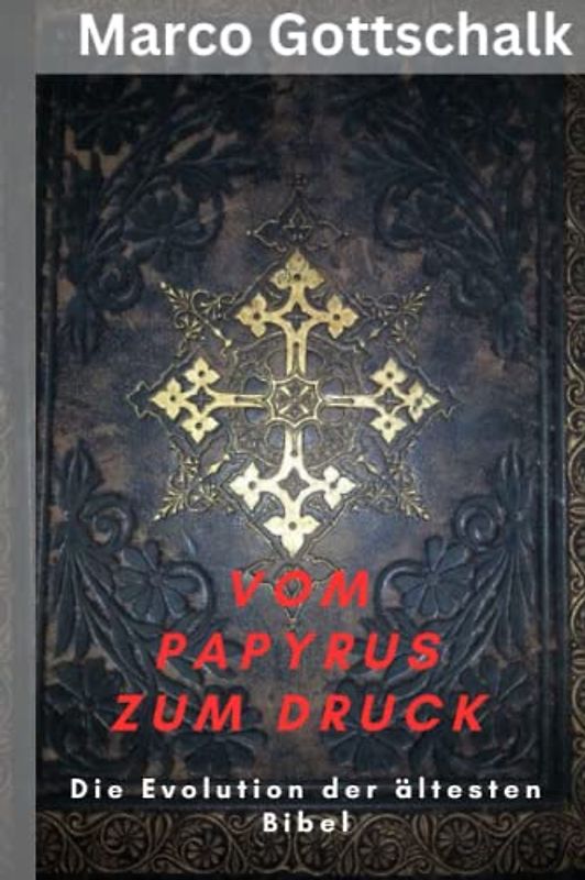 Vom Papyrus zum Druck: Die Evolution der ältesten Bibel (Durch die Zeiten: Eine Reise durch die Geschichte der ältesten Bibel“)