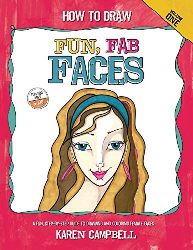 How to Draw Fun, Fab Faces: An Easy Step-by-Step Guide to Drawing and Coloring Fun Female Faces