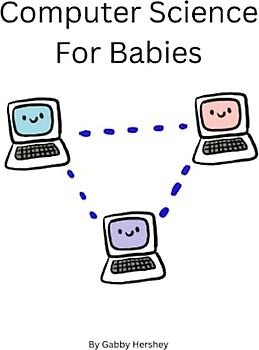 Computer Science for Babies: Learn Computer Science From A-Z