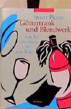Göttertrank und Blendwerk. Von der schwierigen Liebe zum Wein