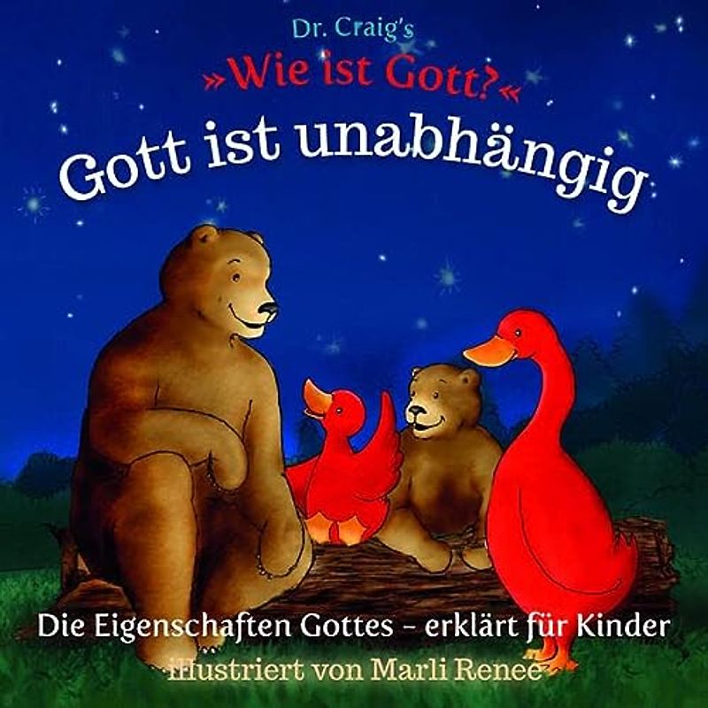 Dr. Craig`s "Wie ist Gott?" Gott ist unabhängig: Die Eigenschaften Gottes - erklärt für Kinder (Dr. Craig`s "Wie ist Gott?" Reihe: Die Eigenschaften Gottes - erklärt für Kinder)