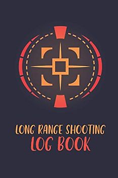 Long Range Shooting Log Book: Distance Shooting And Target Diagrams 150 Pages (6"x9") Shooting Record Book