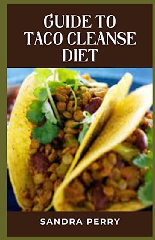 Guide to Taco Cleanse Diet: The Taco Cleanse Diet is a vegan-friendly diet that focuses on eating tacos as the main source of nutrition.