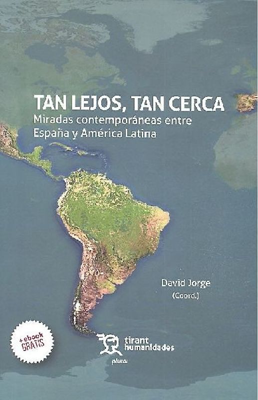 Tan lejos, tan cerca : miradas contemporáneas entre España y América Latina