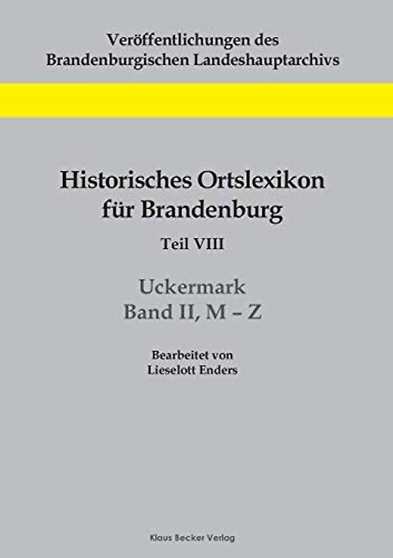 Historisches Ortslexikon für Brandenburg, Teil VIII, Uckermark, Band II, M¿Z
