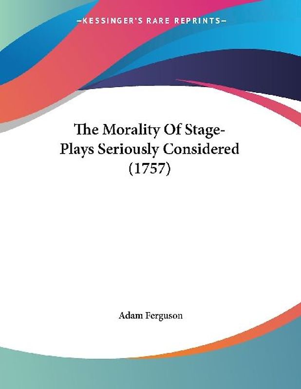 The Morality Of Stage-Plays Seriously Considered (1757)