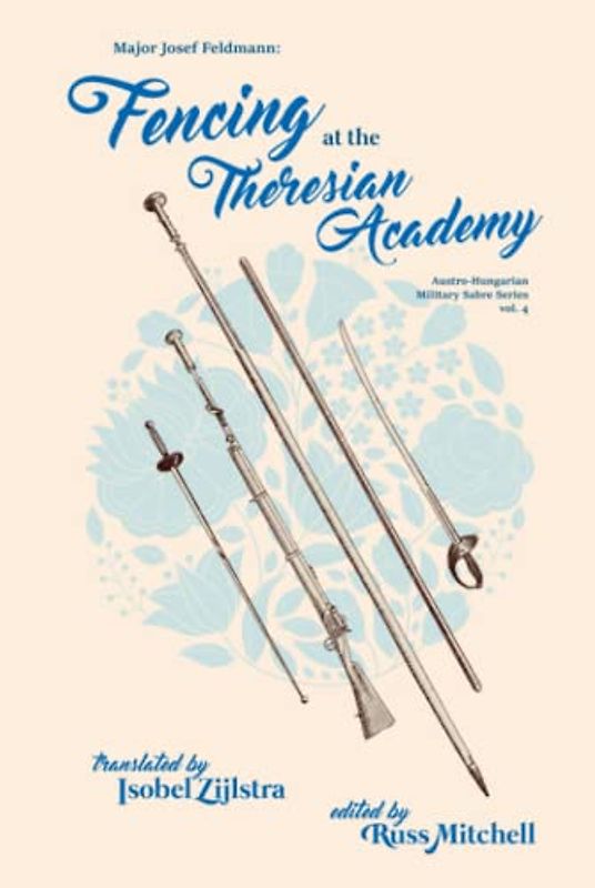 Fencing at the Theresian Academy (Austro-Hungarian Military Sabre Series, Band 4)