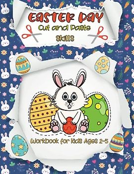 Easter Day Cut and Paste Workbook for Kids Ages 2-5: A Fun Easter Scissor Skills Activity Book for Kids, Toddlers & Preschoolers with ... Cutting (Scissor Skills Preschool Workbooks)