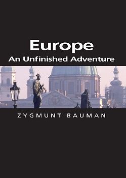 Europe: An Unfinished Adventure (Themes for the 21st Century) - Bauman, Zygmunt